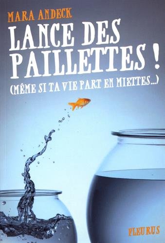 Lance des paillettes ! (même si ta vie part en miettes...) - MARA ANDECK - LUCIE ROIGNANT