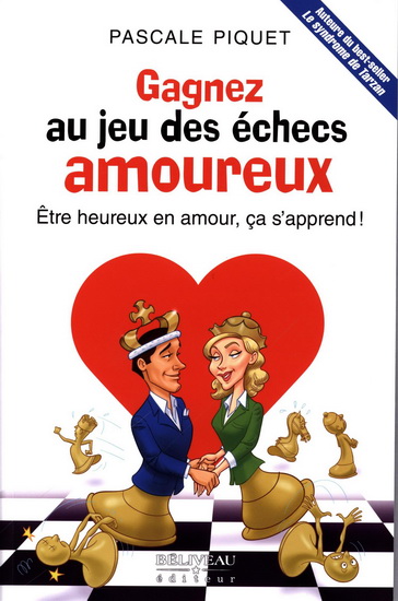 Gagnez au jeu des échecs amoureux : être heureux en amour, ça s'apprend ! - PASCALE PIQUET