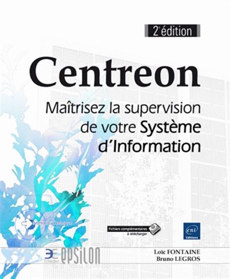 Centreon : maîtrisez la supervision de votre système d&#39;information 2e éd. - LOÏC FONTAINE - BRUNO LEGROS