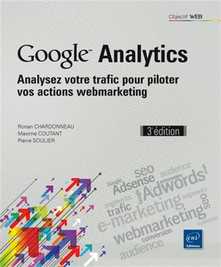 Google Analytics : analysez votre trafic pour piloter vos actions webmarketing 3e éd. - RONAN CHARDONNEAU & AL