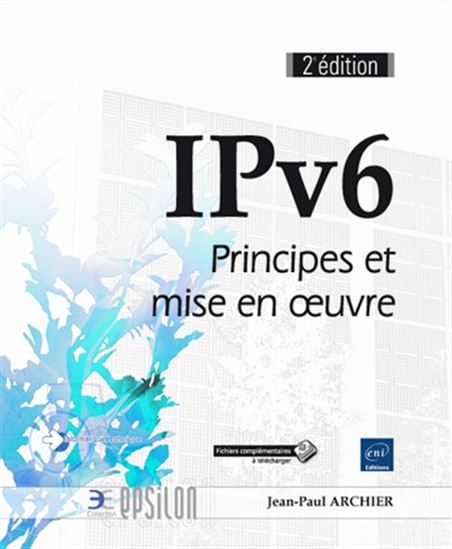 IPv6 : principes et mise en oeuvre 2e éd. - JEAN-PAUL ARCHIER