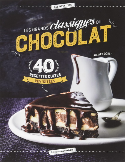 La Crème du chocolat : 40 grands classiques revisités - AUDREY DORET