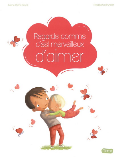 Regarde comme c&#39;est merveilleux d&#39;aimer - KARINE-MARIE AMIOT - MADELEINE BRUNELET