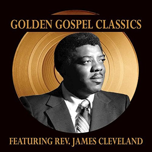 rev. James Cleveland: Golden Gospel Classics - REV. JAMES CLEVELAND