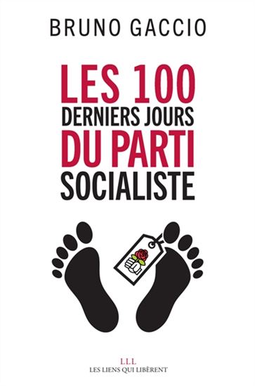 Les 100 derniers jours du parti socialiste - BRUNO GACCIO