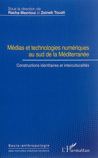Médias et technologies numériques au sud de la Méditerranée : constructions identitaires et interculturalités - RACHA MEZRIOUI - ZEINEB TOUATI
