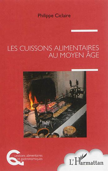 Les Cuissons alimentaires au Moyen Âge - PHILIPPE CICLAIRE