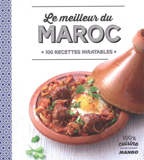 Le Meilleurs du Maroc : 100 recettes inratables - MARIE-LAURE TOMBINI