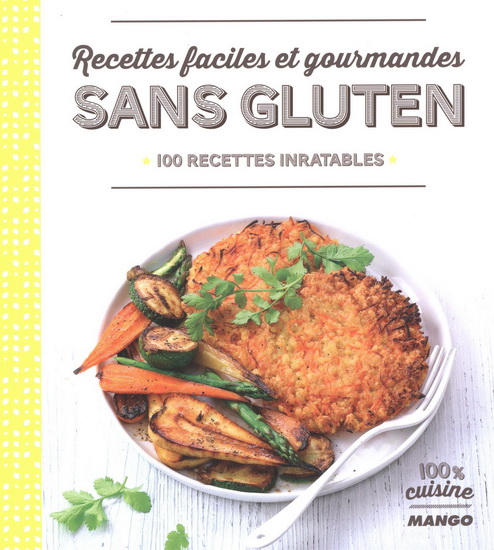Recettes faciles et gourmandes sans gluten : 100 recettes inratables - FRANCK SCHMITT