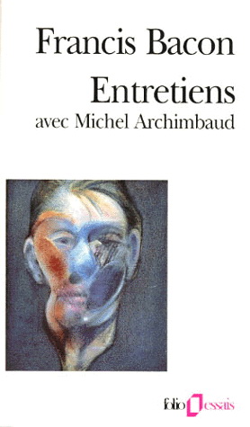 Entretiens avec Michel Archimbaud - FRANCIS BACON