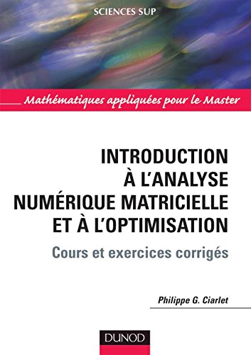 Introduction à l&#39;analyse numérique matricielle et à l&#39;optimisation 5e éd. - PHILIPPE G CIARLET
