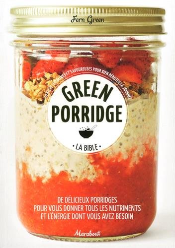 Green porridge, la bible : de délicieux porridges pour vous donner tous les nutriments et l&#39;énergie dont vous avez besoin - FERN GREEN