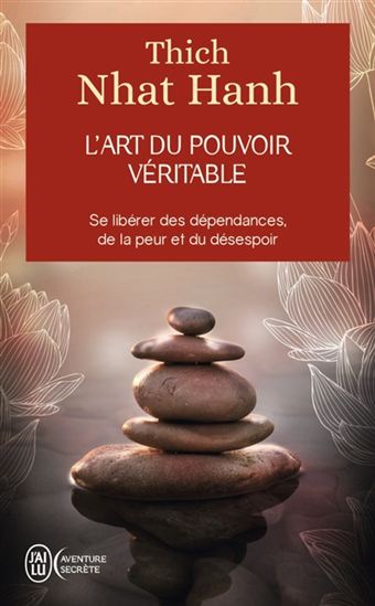 L&#39;Art du pouvoir véritable : se libérer des dépendances, de la peur et du désespoir - THICH NHÂT HANH