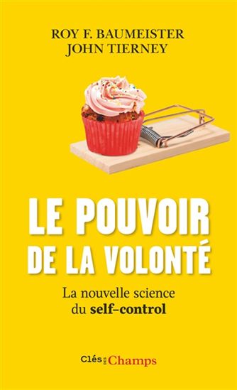 Le Pouvoir de la volonté : la nouvelle science du self-control - ROY F BAUMEISTER - JOHN TIERNEY