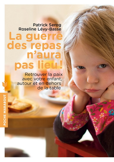 La Guerre des repas n'aura pas lieu ! : retrouver la paix avec votre enfant, autour et en dehors de la table - ROSELINE LEVY-BASSE - PATRICK SÉROG