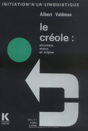 Le Créole : structure, statut et origine - ALBERT VALDMAN