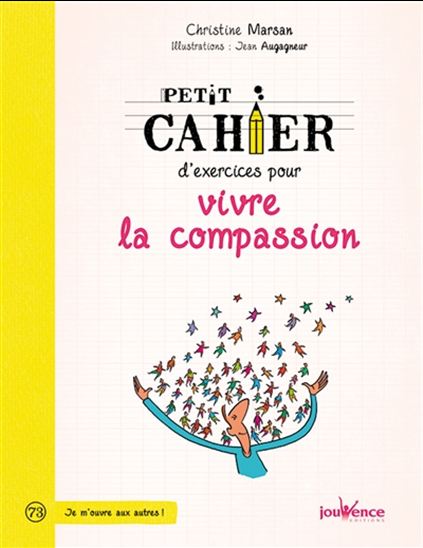 Petit cahier d&#39;exercices pour vivre la compassion - CHRISTINE MARSAN - JEAN AUGAGNEUR