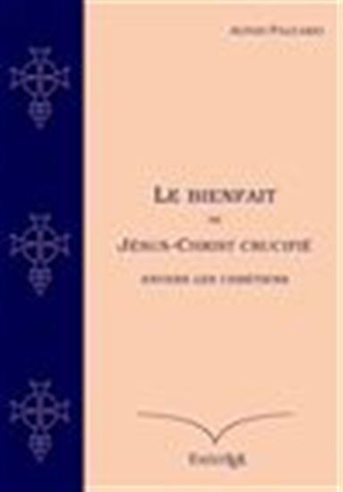 Le Bienfait de Jésus-Christ Crucifié - AONIO PALEARIO