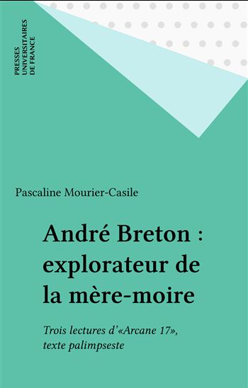André Breton : explorateur de la mère-moire - PASCALINE MOURIER-CASILE