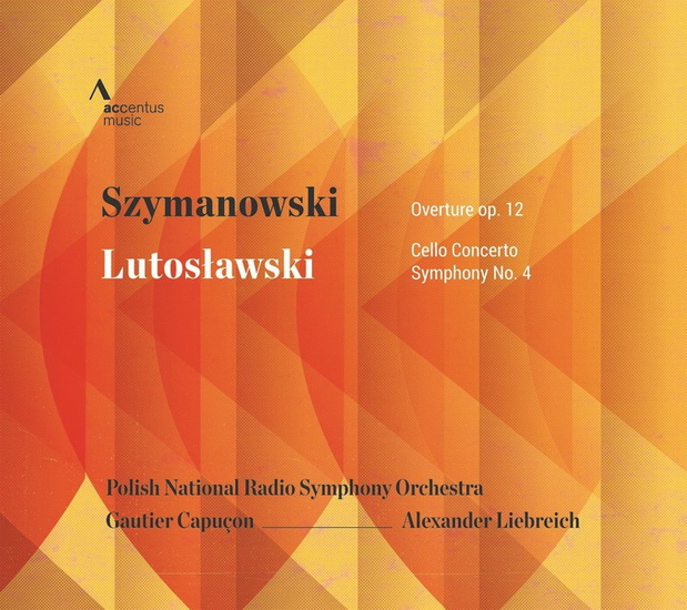 Szymanowski: Overture Op.12 Lutoslawski: Cello Concerto - Symphony No.4 - SZYMANOWSKI - LUTOSLAWSKI