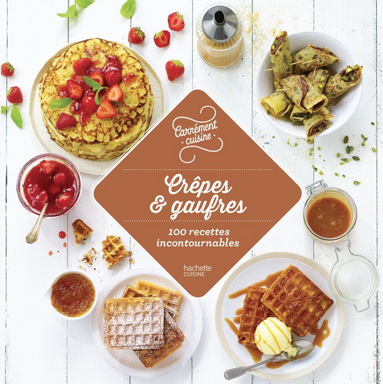 Crêpes & gaufres : 100 recettes incontournables - COLLECTIF