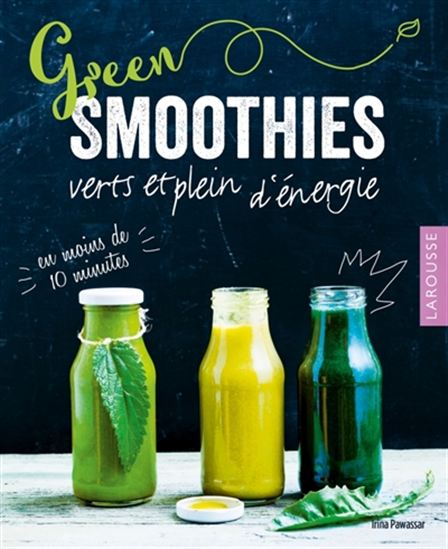 Green smoothies : verts et plein d&#39;énergie : en moins de 10 minutes - IRINA PASAWAR