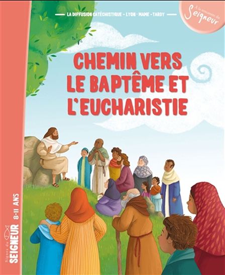 Chemin vers le baptême et l&#39;eucharistie : signes du Seigneur, 8-11 ans + DVD - COLLECTIF