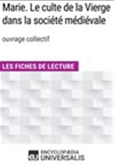 Marie. Le culte de la Vierge dans la société médiévale (ouvr. collectif) - ENCYCLOPAEDIA UNIVERSALIS