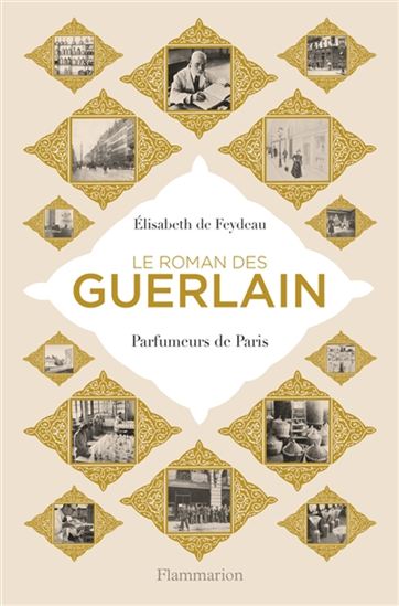 Le Roman des Guerlain : parfumeurs de Paris - ELISABETH DE FEYDEAU