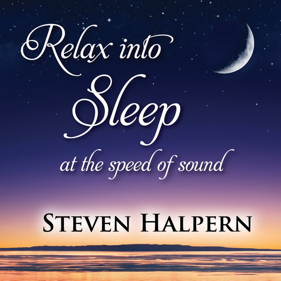 Relax Into Sleep At The Speed Of Sound - STEVEN HALPERN