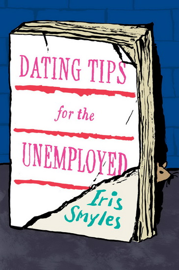 Dating tips for the unemployed - IRIS SMYLES
