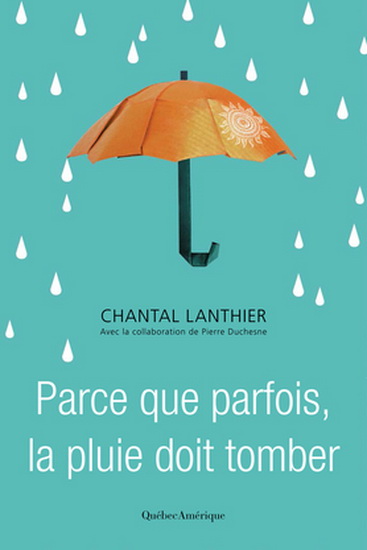 Parce que parfois, la pluie doit tomber - CHANTAL LANTHIER