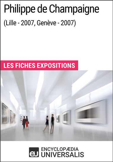 Philippe de Champaigne (Lille - 2007, Genève - 2007) - ENCYCLOPAEDIA UNIVERSALIS