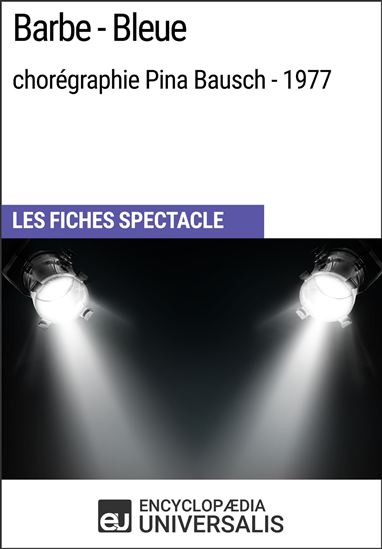 Barbe-Bleue (chorégraphie Pina Bausch - 1977) - ENCYCLOPAEDIA UNIVERSALIS