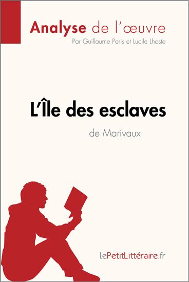 L&#39;Île des esclaves de Marivaux (Analyse de l&#39;oeuvre) - LEPETITLITTERAIRE - LUCILE LHOSTE - GUILLAUME PERIS
