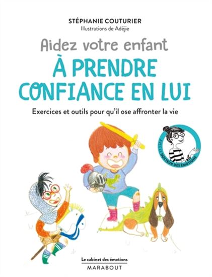 Aidez votre enfant à prendre confiance en lui : exercices et outils pour qu&#39;il ose affronter la vie - STÉPHANIE COUTURIER
