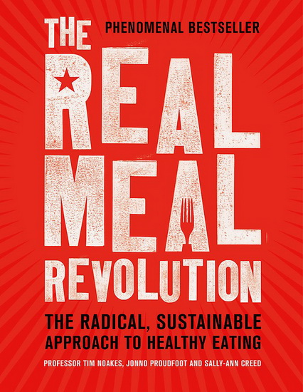 The Real Meal Revolution: The Radical, Sustainable Approach to Healthy Eating - SALLY-ANN CREED & AL