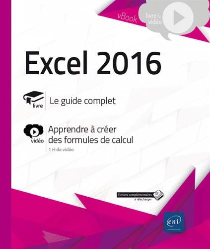 Excel 2016 : livre, le guide complet : vidéo, apprenez à créer des formules de calcul - COLLECTIF