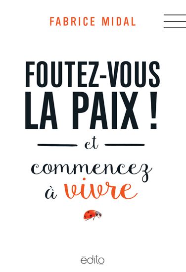 Foutez-vous la paix ! : et commencez à vivre - FABRICE MIDAL