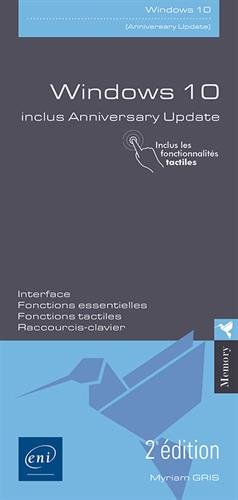Windows 10 : interface, fonctions essentielles, fonctions tactiles, raccourcis-clavier : inclus Anniversary Update 2e éd. - MYRIAM GRIS
