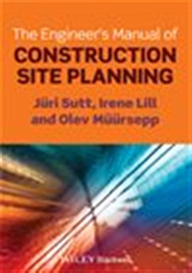 The Engineer&#39;s Manual of Construction Site Planning - IRENE LILL - OLEV MÜÜRSEPP - JÜRI SUTT