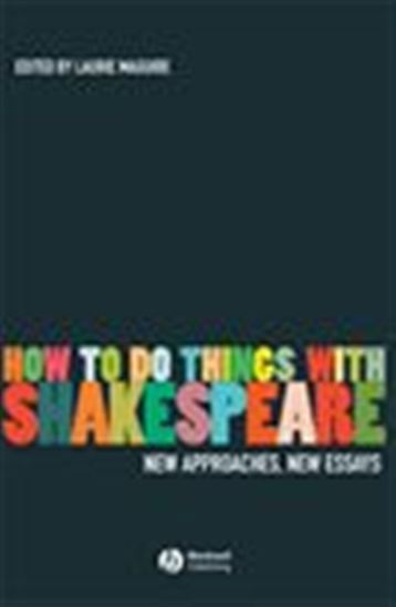 How To Do Things With Shakespeare - LAURIE MAGUIRE