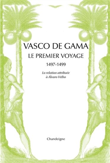 Vasco de Gama : le premier voyage, 1497-1499 - ALVARO VELHO