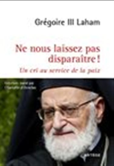 Ne nous laissez pas disparaître ! - GRÉGOIRE III LAHAM