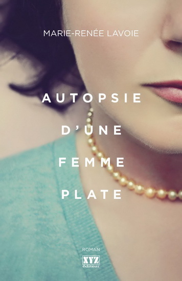 Autopsie d'une femme plate - MARIE-RENÉE LAVOIE