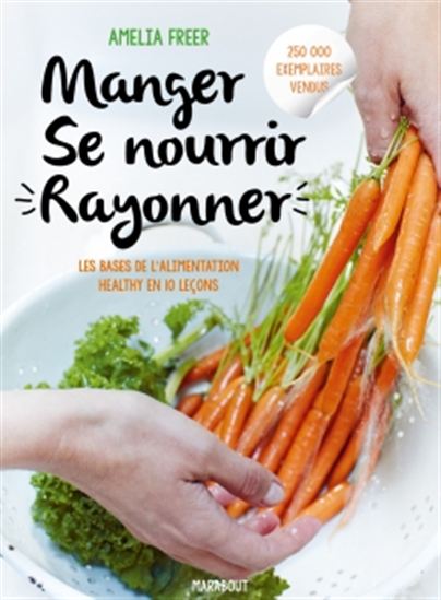 Manger, se nourrir, rayonner : les 10 lois de l&#39;alimentation santé pour perdre du poids, avoir l&#39;air plus jeune et se sentir mieux - AMÉLIA FREER