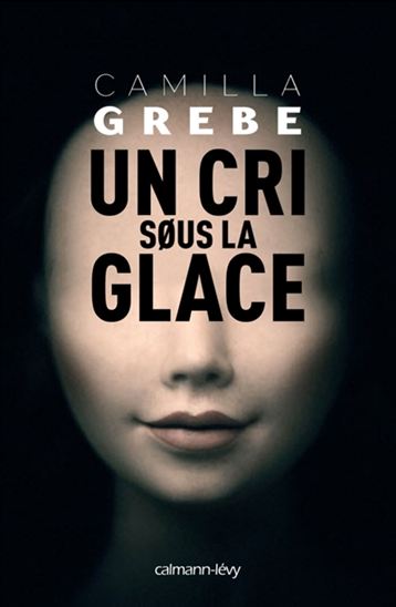 Un cri sous la glace - CAMILLA GREBE