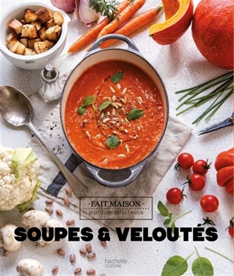 Soupes & veloutés : recettes testées à la maison N. éd. - MÉLANIE MARTIN