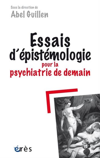 Essais d&#39;épistémologie pour la psychiatrie de demain - ABEL GUILLEN
