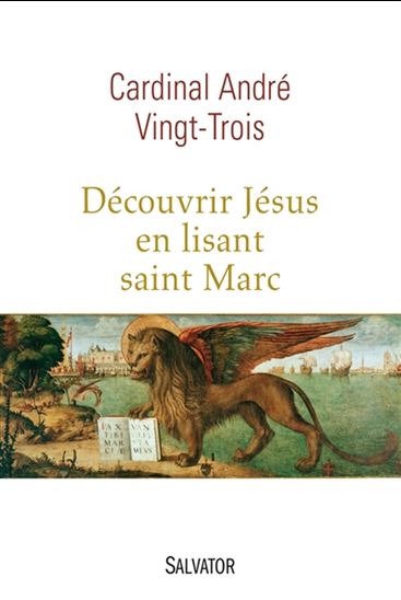 Découvrir Jésus en lisant saint Marc - ANDRÉ VINGT-TROIS